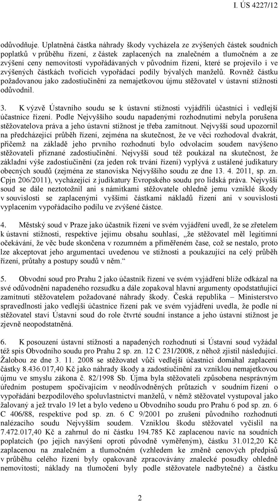 řízení, které se projevilo i ve zvýšených částkách tvořících vypořádací podíly bývalých manželů.