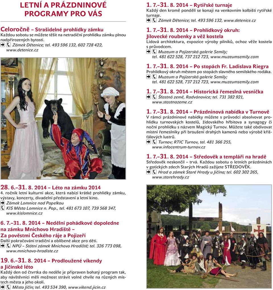 Muzeum a Pojizerská galerie Semily; tel. 481 622 528, 737 212 723, www.muzeumsemily.com 1. 7. 31. 8. 2014 Po stopách Fr.