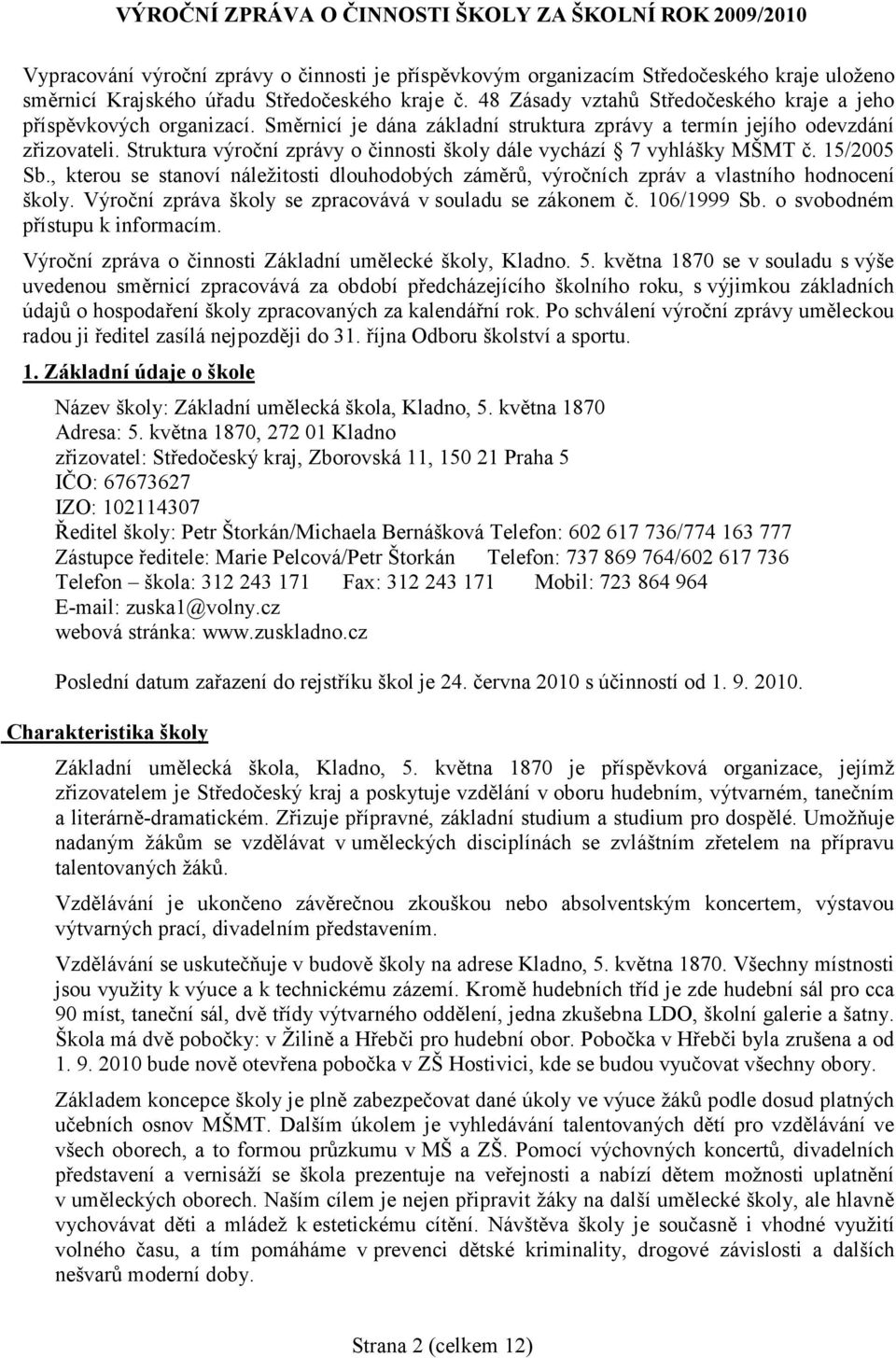 Struktura výroční zprávy o činnosti školy dále vychází 7 vyhlášky MŠMT č. 15/2005 Sb., kterou se stanoví náležitosti dlouhodobých záměrů, výročních zpráv a vlastního hodnocení školy.