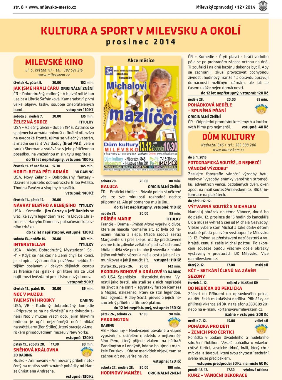 30 velký sál PŘEDVÁNOČNÍ KONCERT PRO MILEVSKÉ ŠKOLY Milevský dětský sbor a kapela Fantom. středa 10.