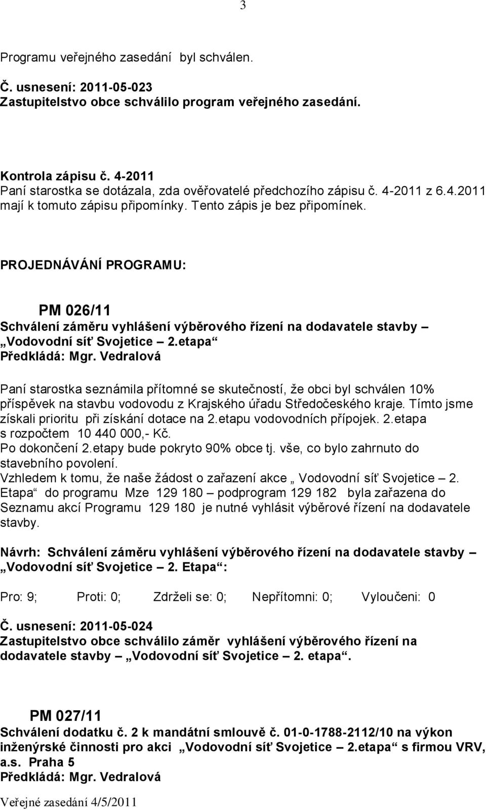 PROJEDNÁVÁNÍ PROGRAMU: PM 026/11 Schválení záměru vyhlášení výběrového řízení na dodavatele stavby Vodovodní síť Svojetice 2.