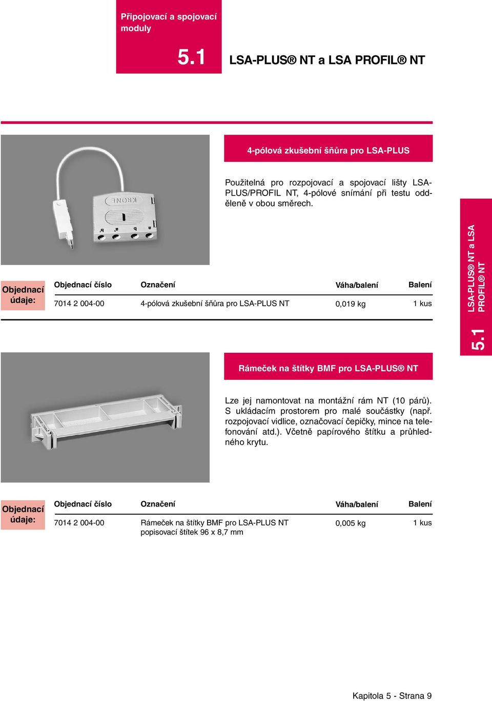 1 LSA-PLUS NT a LSA PROFIL NT Rámeček na štítky BMF pro LSA-PLUS NT Lze jej namontovat na montážní rám NT (10 párů).