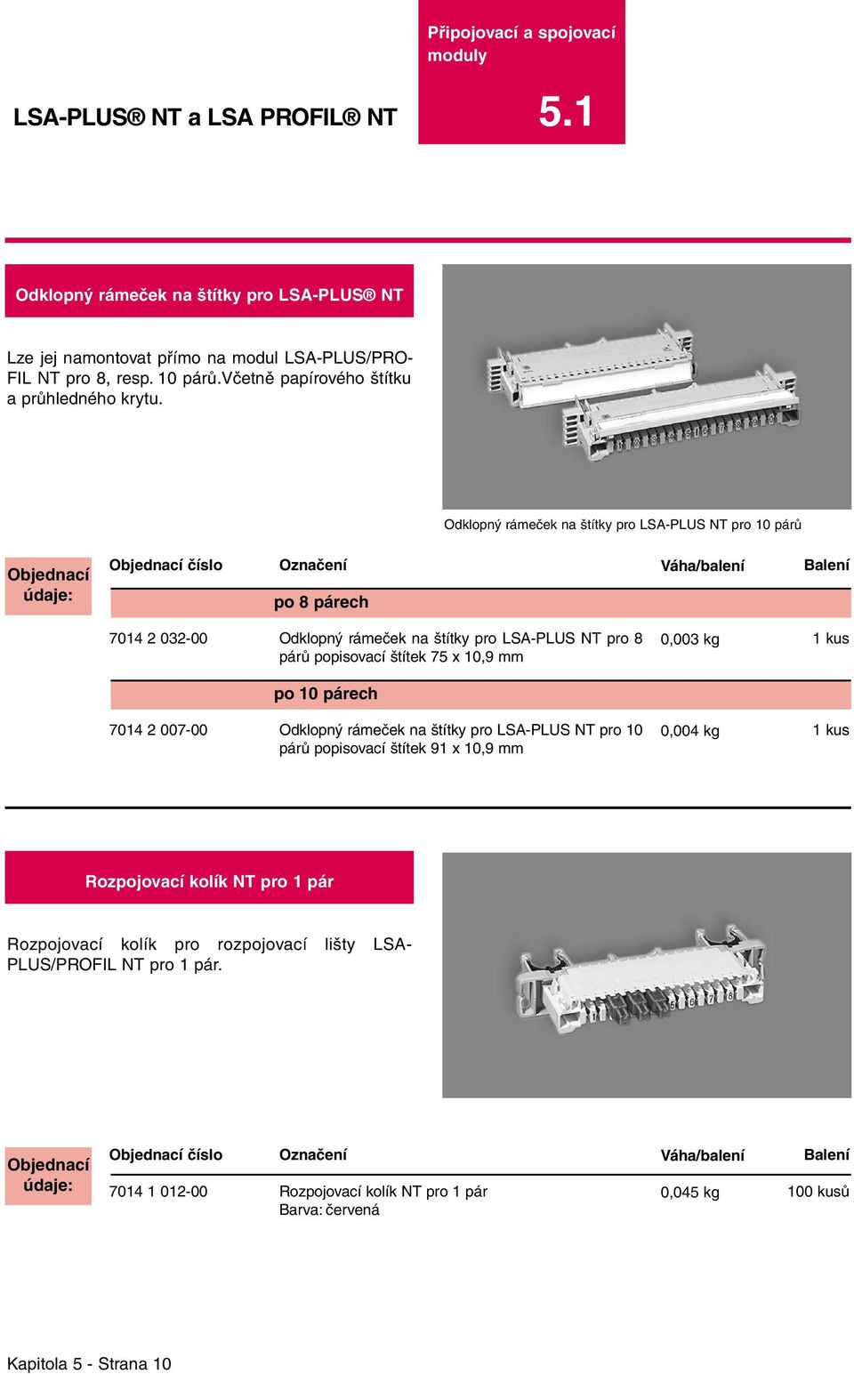 Odklopný rámeček na štítky pro LSA-PLUS NT pro 10 párů po 8 párech 7014 2 032-00 Odklopný rámeček na štítky pro LSA-PLUS NT pro 8 párů popisovací štítek 75 x 10,9 mm 0,003 kg po