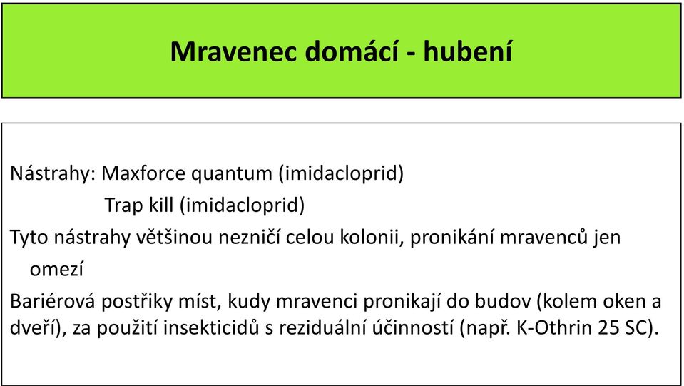 mravenců jen omezí Bariérová postřiky míst, kudy mravenci pronikají do budov