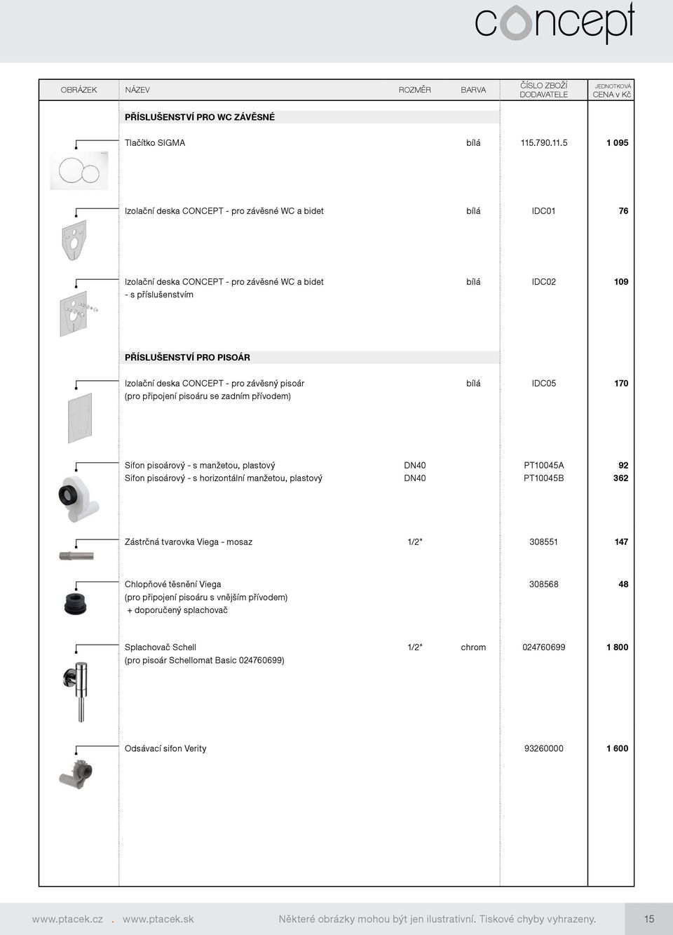 5 1 095 Izolační deska CONCEPT - pro závěsné WC a bidet bílá IDC01 76 Izolační deska CONCEPT - pro závěsné WC a bidet bílá IDC02 109 - s příslušenstvím PŘÍSLUŠENSTVÍ PRO PISOÁR Izolační deska CONCEPT