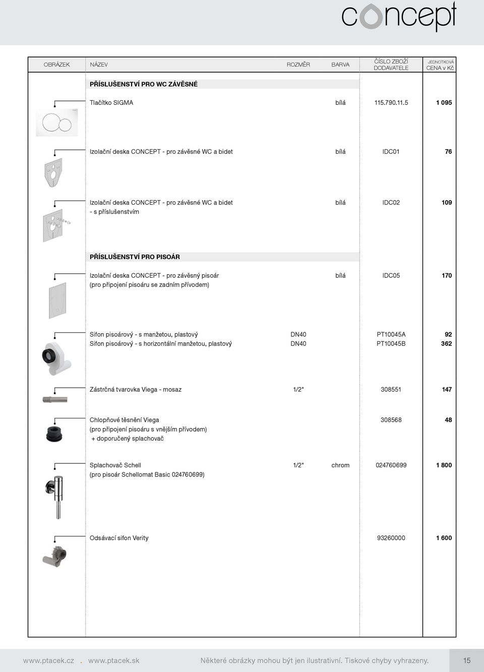 5 1 095 Izolační deska CONCEPT - pro závěsné WC a bidet bílá IDC01 76 Izolační deska CONCEPT - pro závěsné WC a bidet bílá IDC02 109 - s příslušenstvím PŘÍSLUŠENSTVÍ PRO PISOÁR Izolační deska CONCEPT