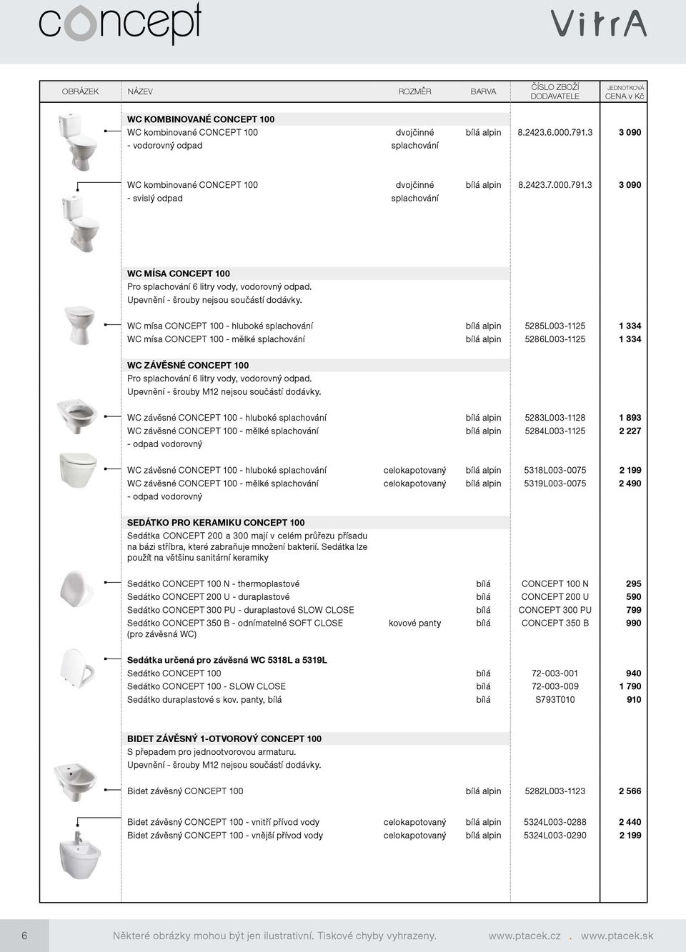 WC mísa CONCEPT 100 - hluboké splachování bílá alpin 5285L003-1125 1 334 WC mísa CONCEPT 100 - mělké splachování bílá alpin 5286L003-1125 1 334 WC ZÁVĚSNÉ CONCEPT 100 Pro splachování 6 litry vody,