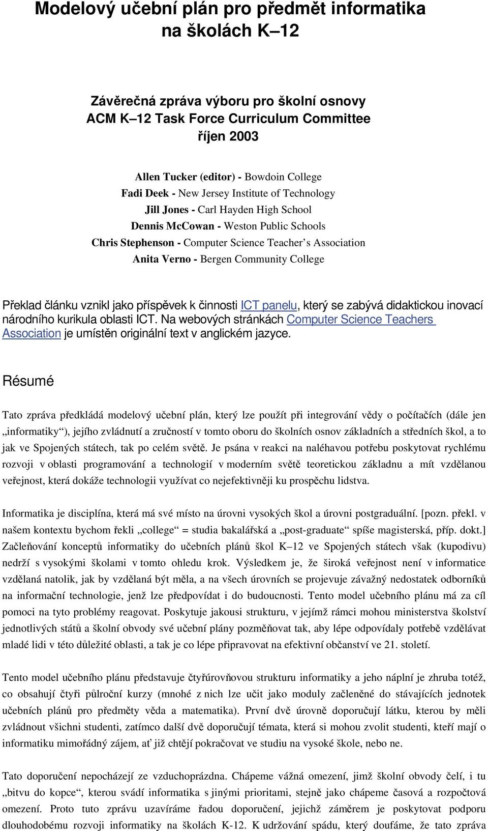 Community College Překlad článku vznikl jako příspěvek k činnosti ICT panelu, který se zabývá didaktickou inovací národního kurikula oblasti ICT.