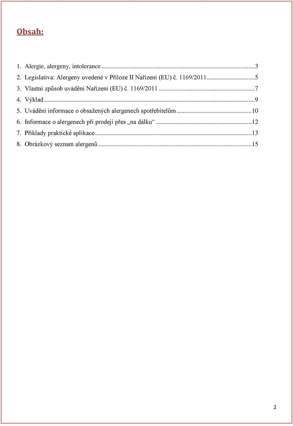 Vlastní způsob uvádění Nařízení (EU) č. 1169/2011... 7 4. Výklad... 9 5.