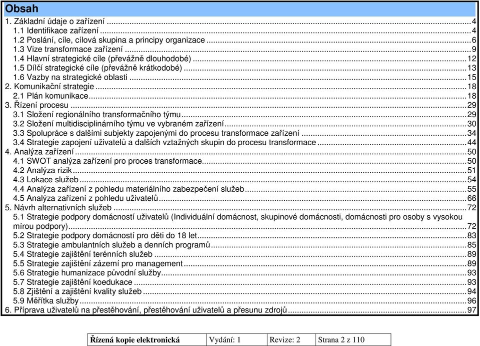 Řízení procesu...29 3.1 Složení regionálního transformačního týmu...29 3.2 Složení multidisciplinárního týmu ve vybraném zařízení...30 3.