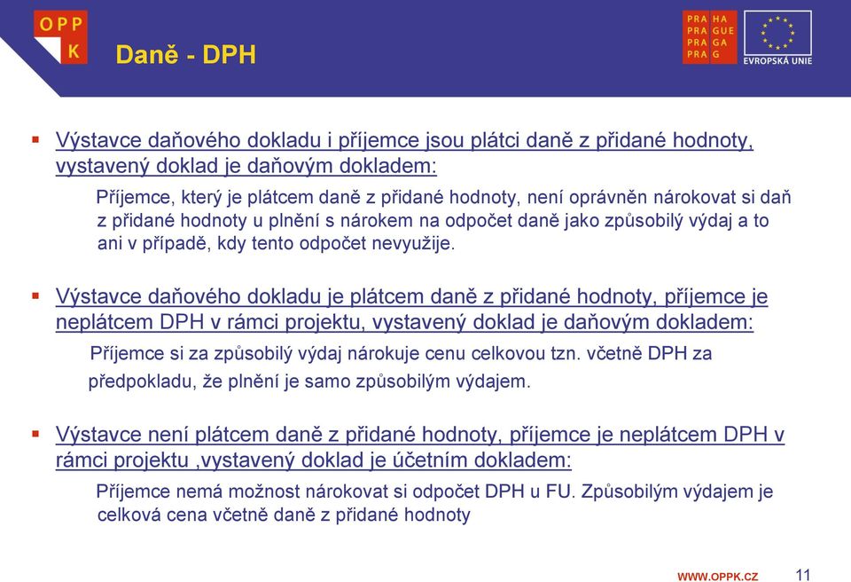 Výstavce daňového dokladu je plátcem daně z přidané hodnoty, příjemce je neplátcem DPH v rámci projektu, vystavený doklad je daňovým dokladem: Příjemce si za způsobilý výdaj nárokuje cenu celkovou