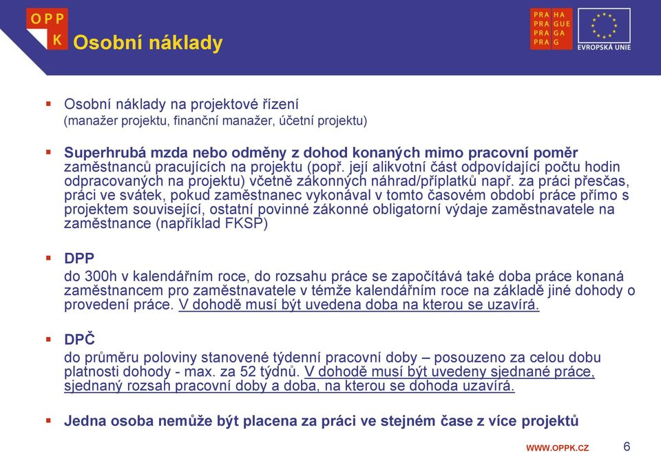 za práci přesčas, práci ve svátek, pokud zaměstnanec vykonával v tomto časovém období práce přímo s projektem související, ostatní povinné zákonné obligatorní výdaje zaměstnavatele na zaměstnance