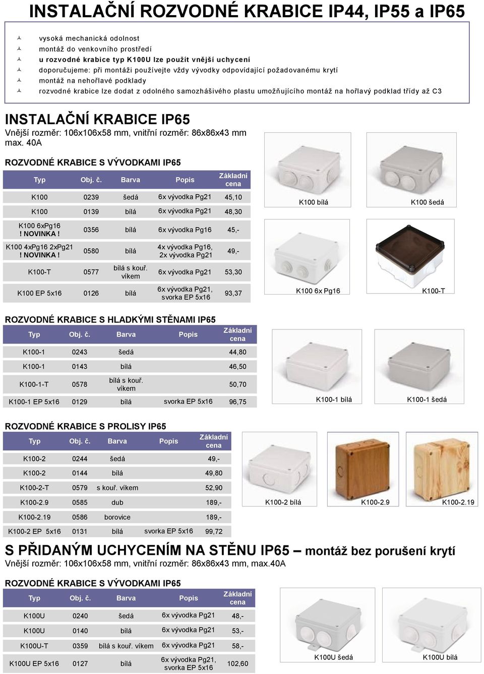 KRABICE IP65 Vnější rozměr: 106x106x58 mm, vnitřní rozměr: 86x86x43 mm max.