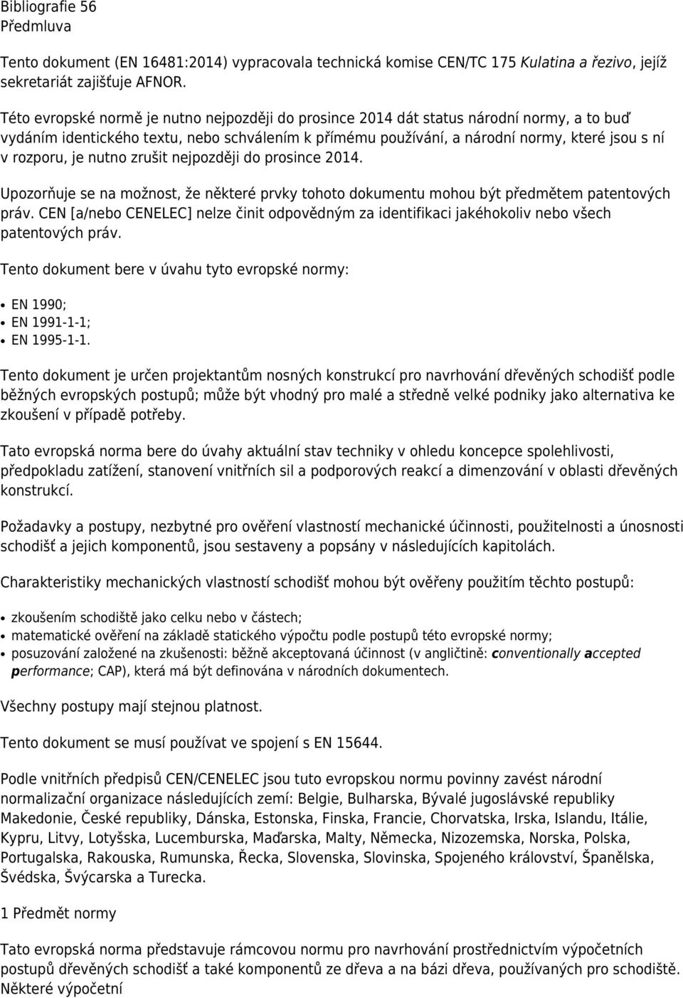 je nutno zrušit nejpozději do prosince 2014. Upozorňuje se na možnost, že některé prvky tohoto dokumentu mohou být předmětem patentových práv.