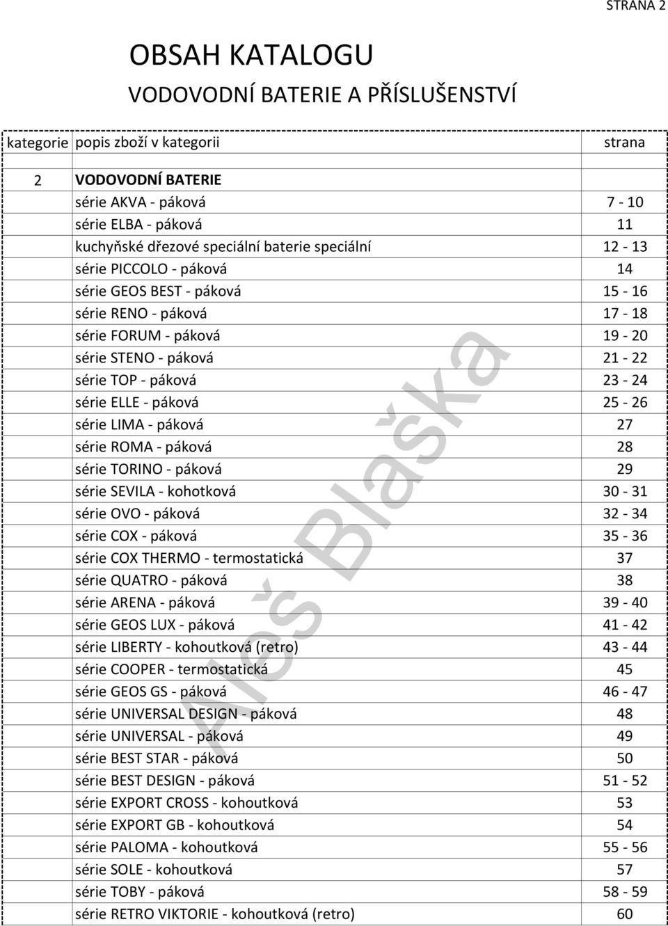 LIMA páková 27 série ROMA páková 28 série TORINO páková 29 série SEVILA kohotková 30 31 série OVO páková 32 34 série COX páková 35 36 série COX THERMO termostatická 37 série QUATRO páková 38 série