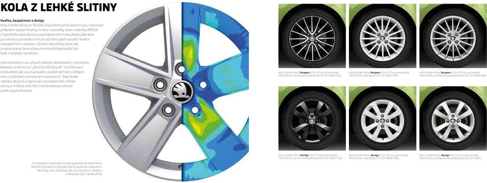 Systém zkoušek je dnes tak propracovaný, že je odzkoušena prakticky každá část kola z hlediska namáhání. Všechna kola musí vyhovět přísným požadavkům, které jsou kladeny na tento tzv.