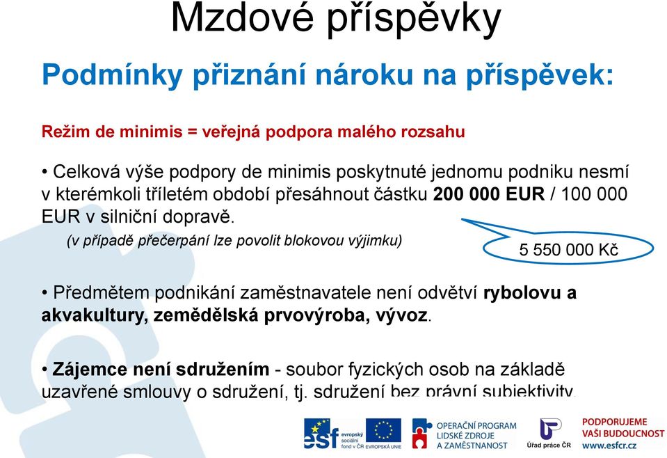 (v případě přečerpání lze povolit blokovou výjimku) 5 550 000 Kč Předmětem podnikání zaměstnavatele není odvětví rybolovu a akvakultury,