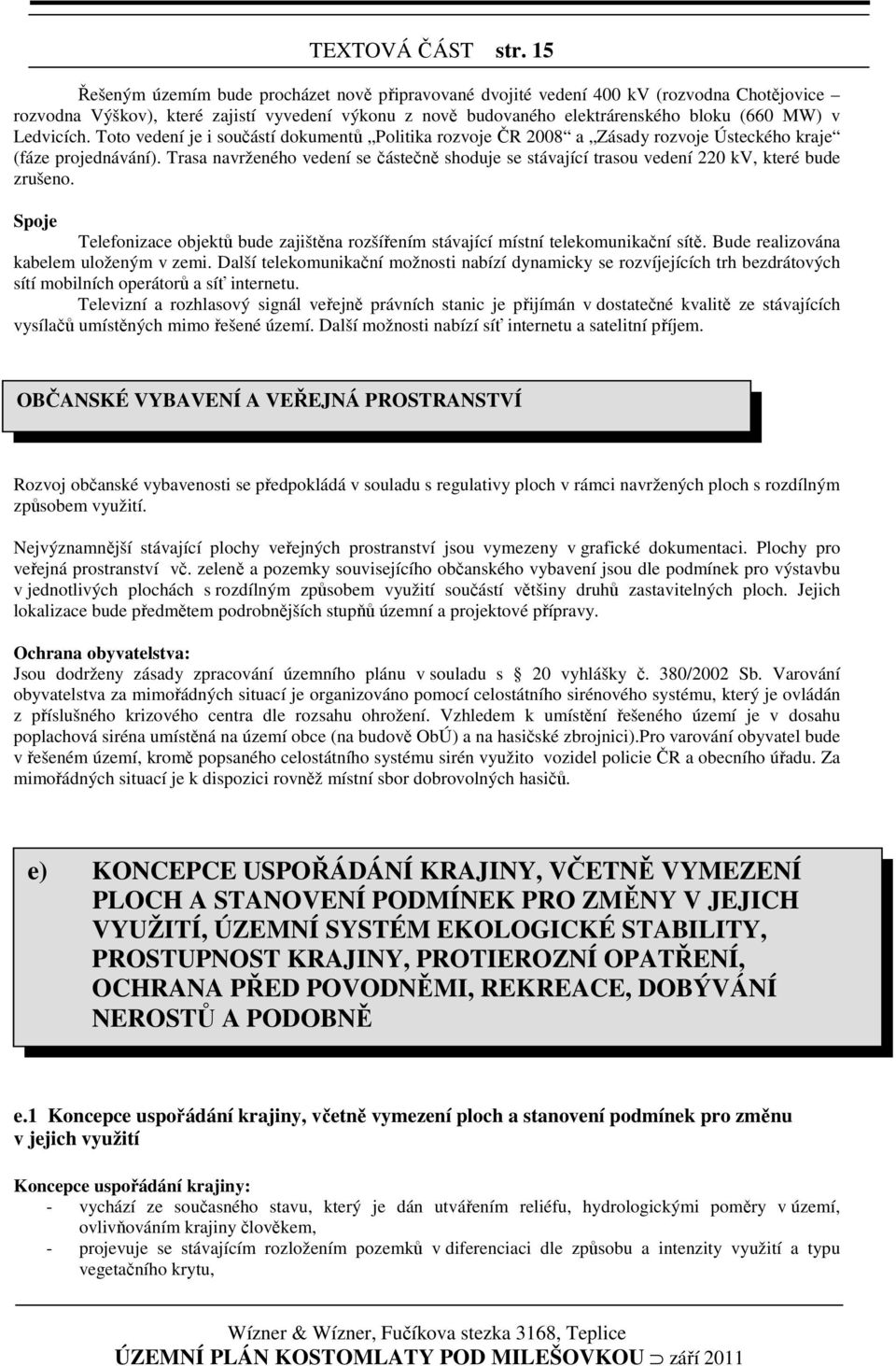 Ledvicích. Toto vedení je i součástí dokumentů Politika rozvoje ČR 2008 a Zásady rozvoje Ústeckého kraje (fáze projednávání).