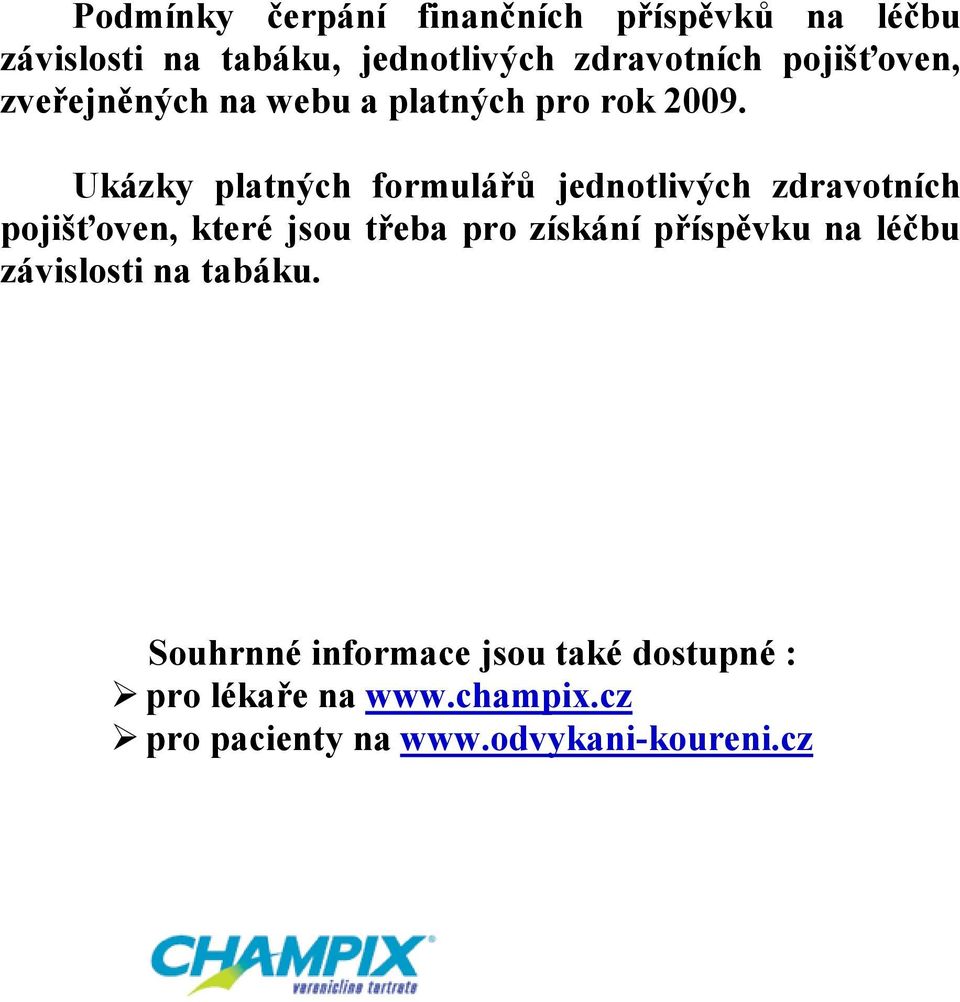 Ukázky platných formulářů jednotlivých zdravotních pojišťoven, které jsou třeba pro získání