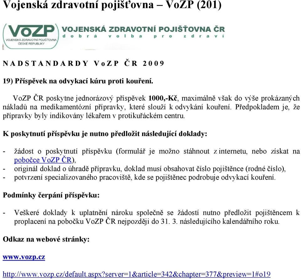 Předpokladem je, že přípravky byly indikovány lékařem v protikuřáckém centru.