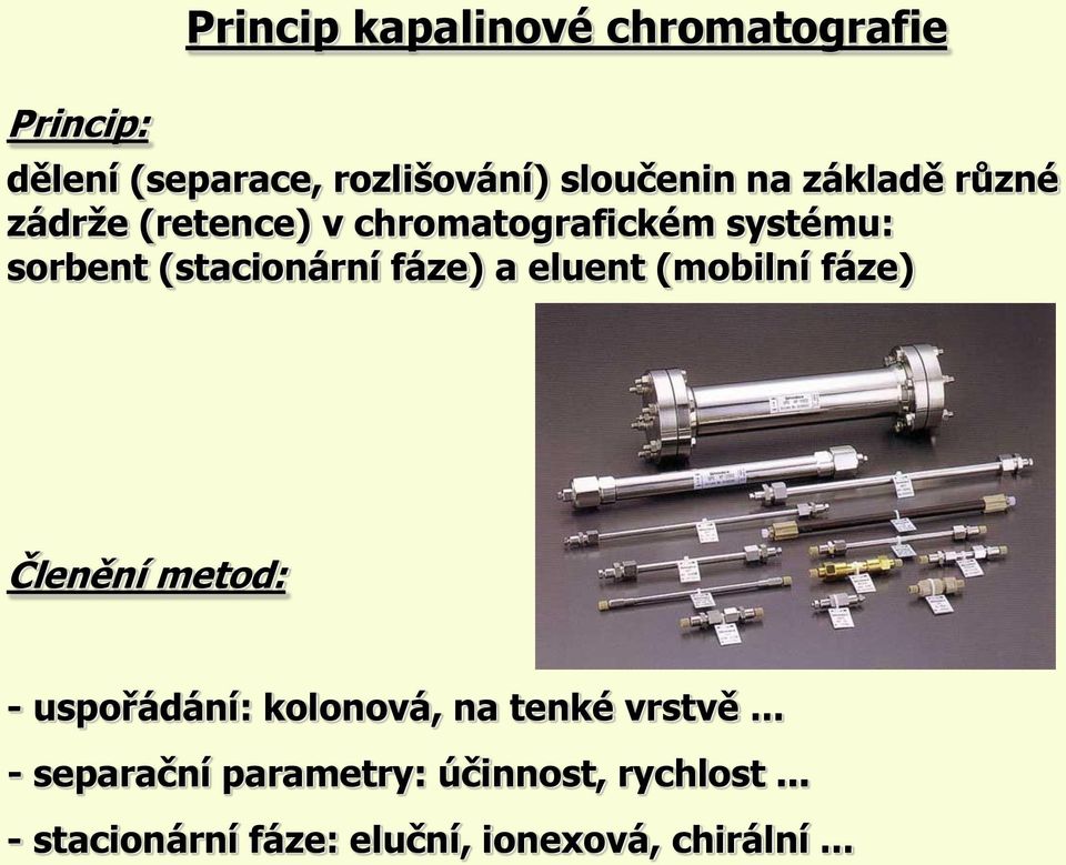 a eluent (mobilní fáze) Členění metod: - uspořádání: kolonová, na tenké vrstvě.