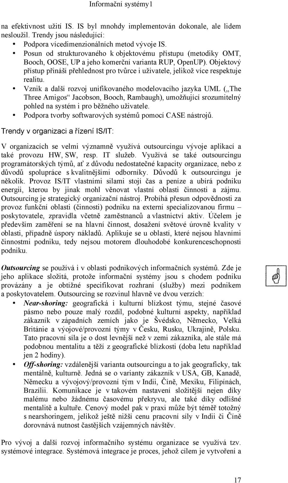 Objektový přístup přináší přehlednost pro tvůrce i uživatele, jelikož více respektuje realitu.