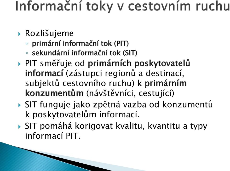 ruchu) k primárním konzumentům (návštěvníci, cestující) SIT funguje jako zpětná vazba od