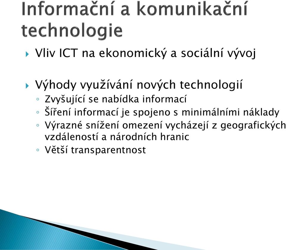 spojeno s minimálními náklady Výrazné snížení omezení vycházejí