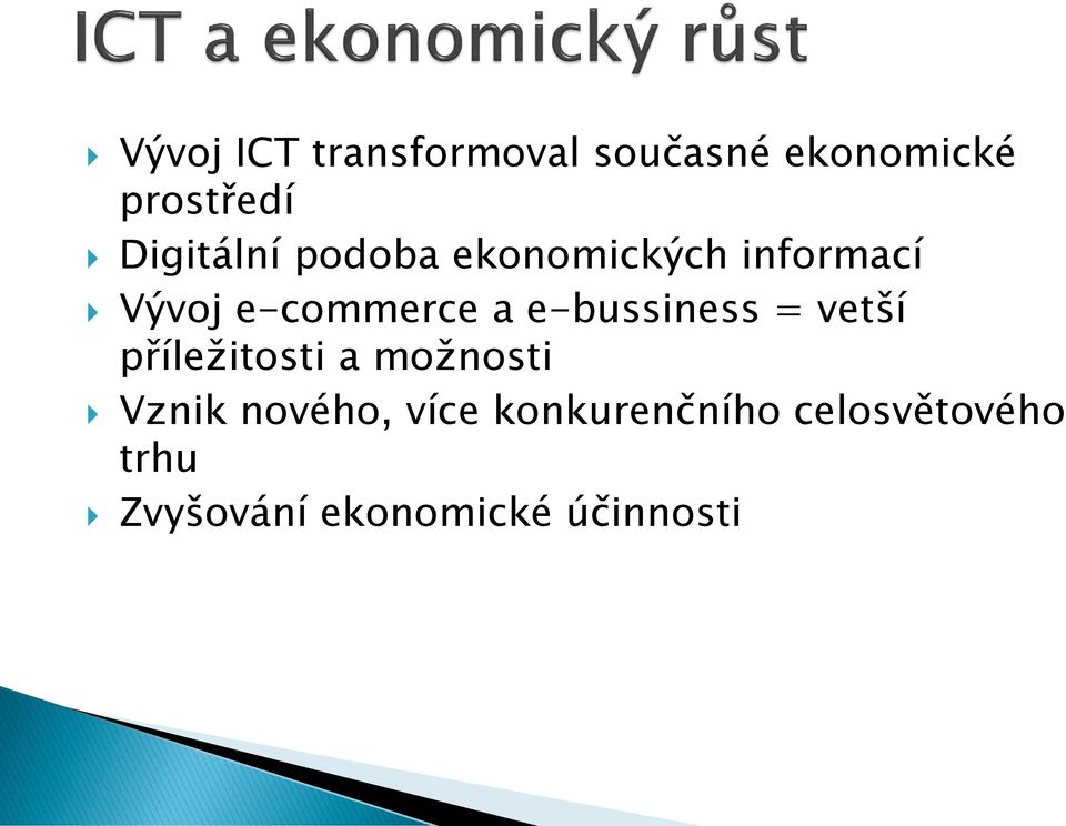 e-bussiness = vetší příležitosti a možnosti Vznik nového,