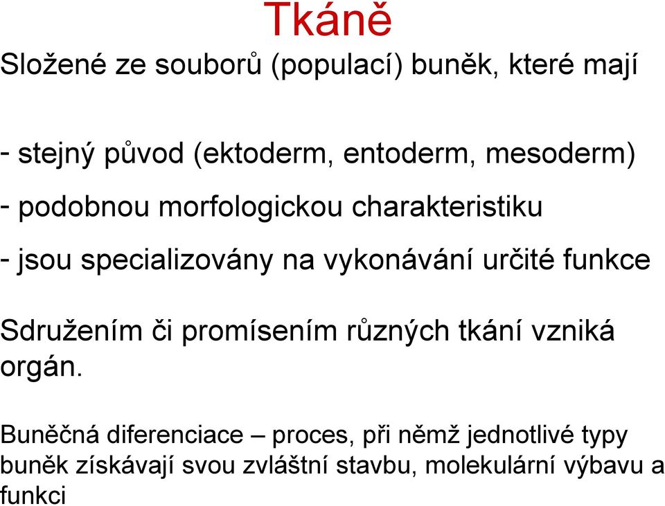 určité funkce Sdružením či promísením různých tkání vzniká orgán.