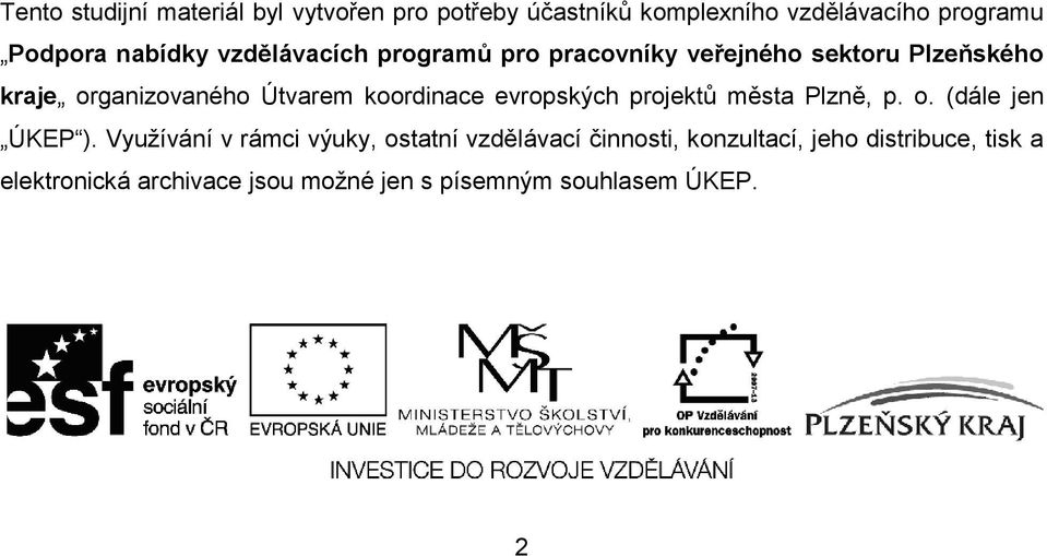 koordinace evropských projektů města Plzně, p. o. (dále jen ÚKEP ).