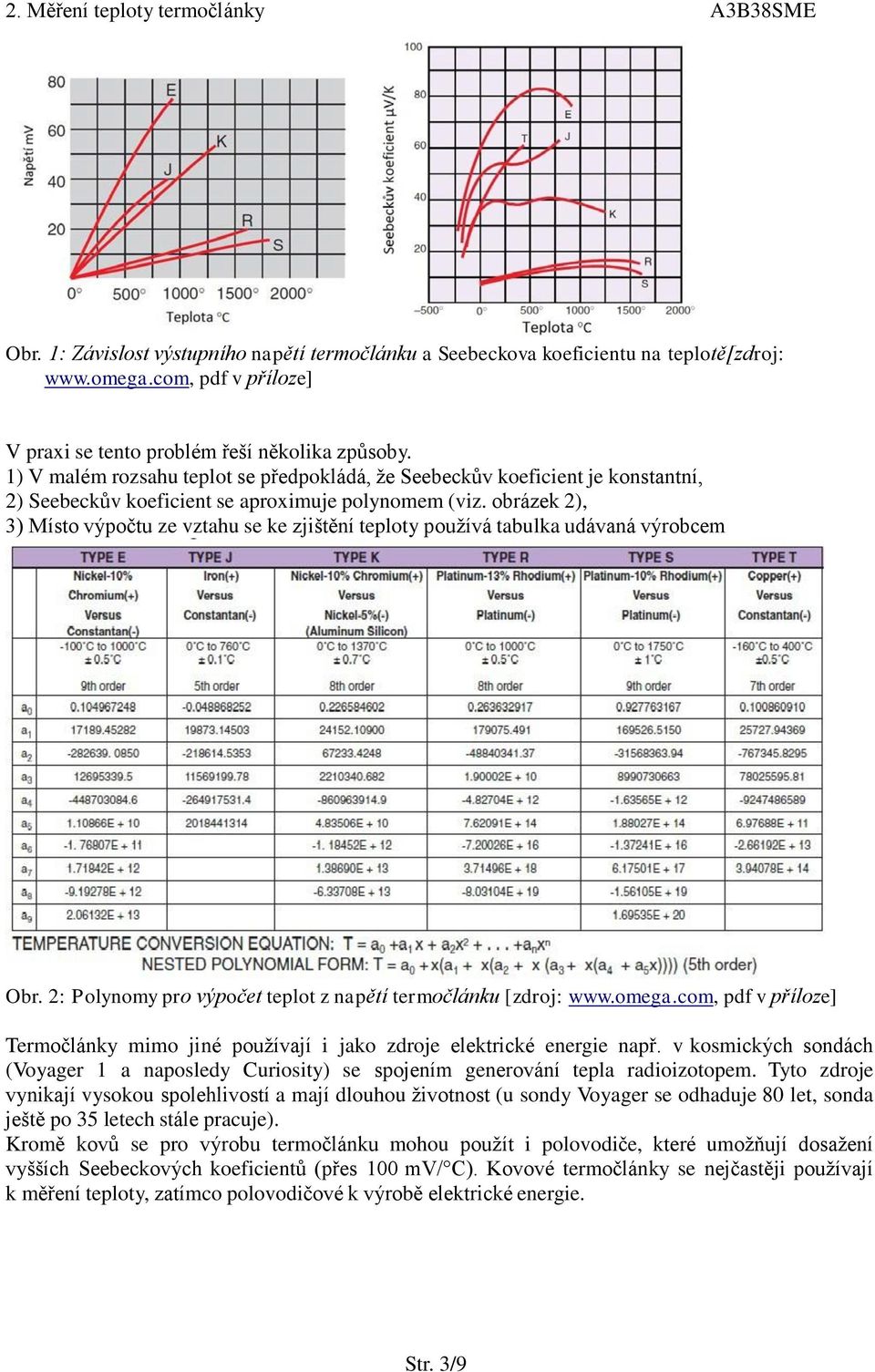 obrázek 2), 3) Místo výpočtu ze vztahu se ke zjištění teploty používá tabulka udávaná výrobcem Obr. 2: Polynomy pro výpočet teplot z napětí termočlánku [zdroj: www.omega.