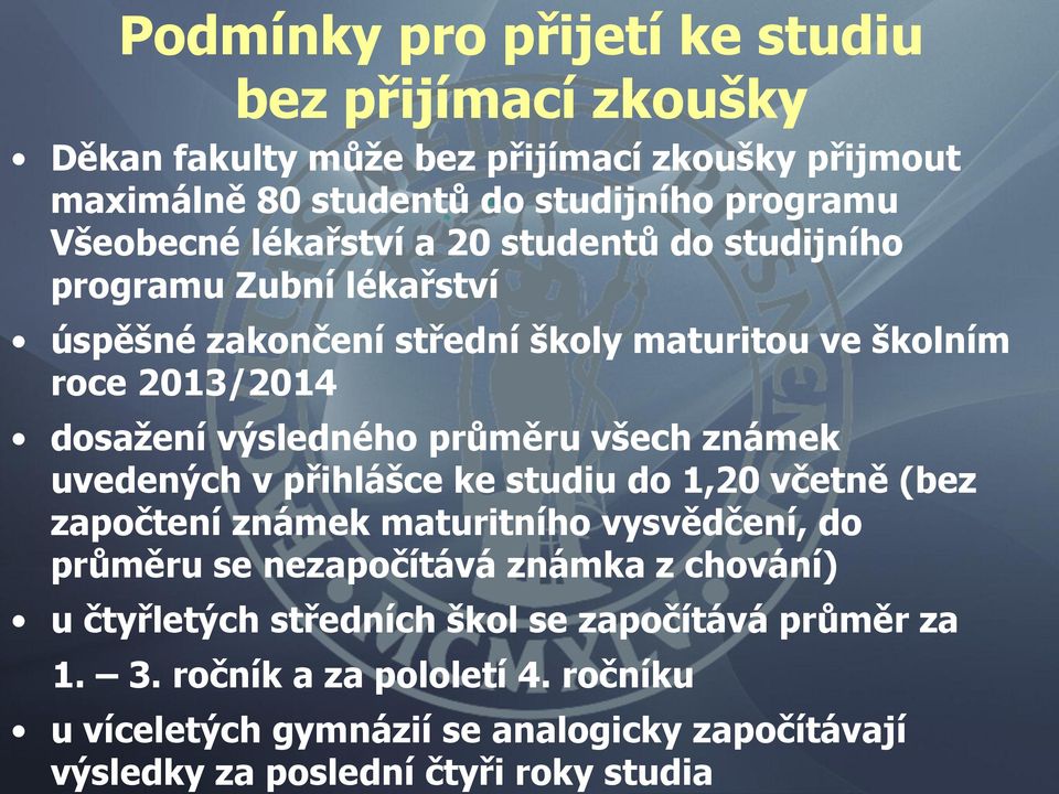 všech známek uvedených v přihlášce ke studiu do 1,20 včetně (bez započtení známek maturitního vysvědčení, do průměru se nezapočítává známka z chování) u