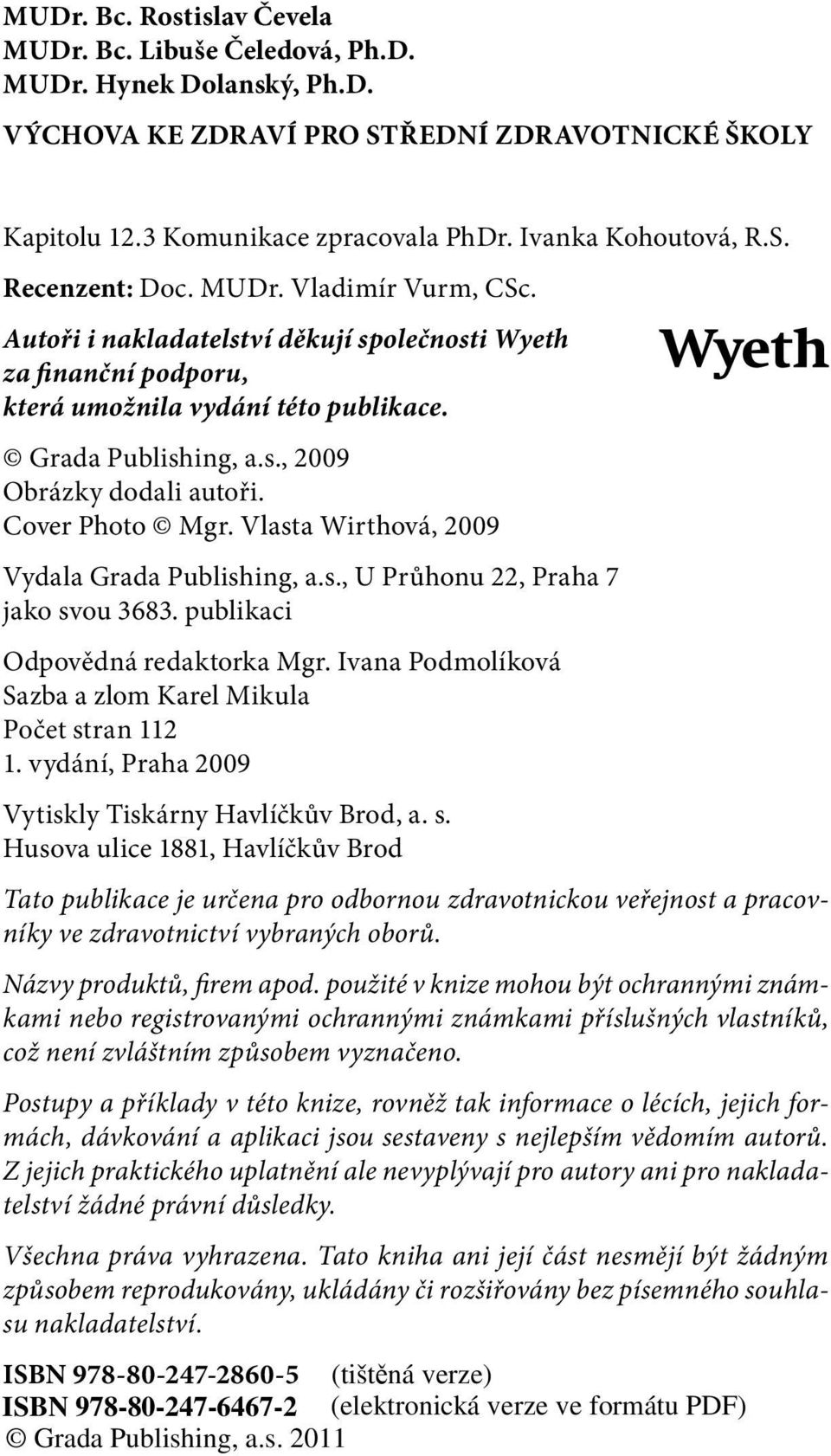 Cover Photo Mgr. Vlasta Wirthová, 2009 Vydala Grada Publishing, a.s., U Průhonu 22, Praha 7 jako svou 3683. publikaci Odpovědná redaktorka Mgr.