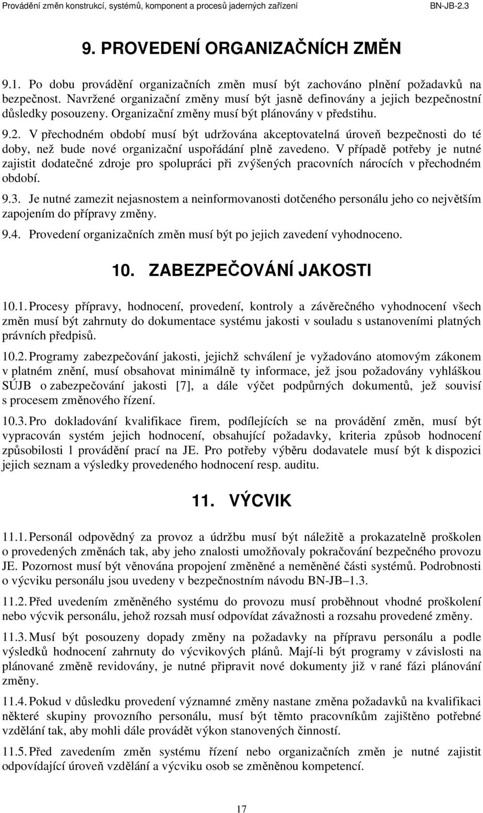 V přechodném období musí být udržována akceptovatelná úroveň bezpečnosti do té doby, než bude nové organizační uspořádání plně zavedeno.