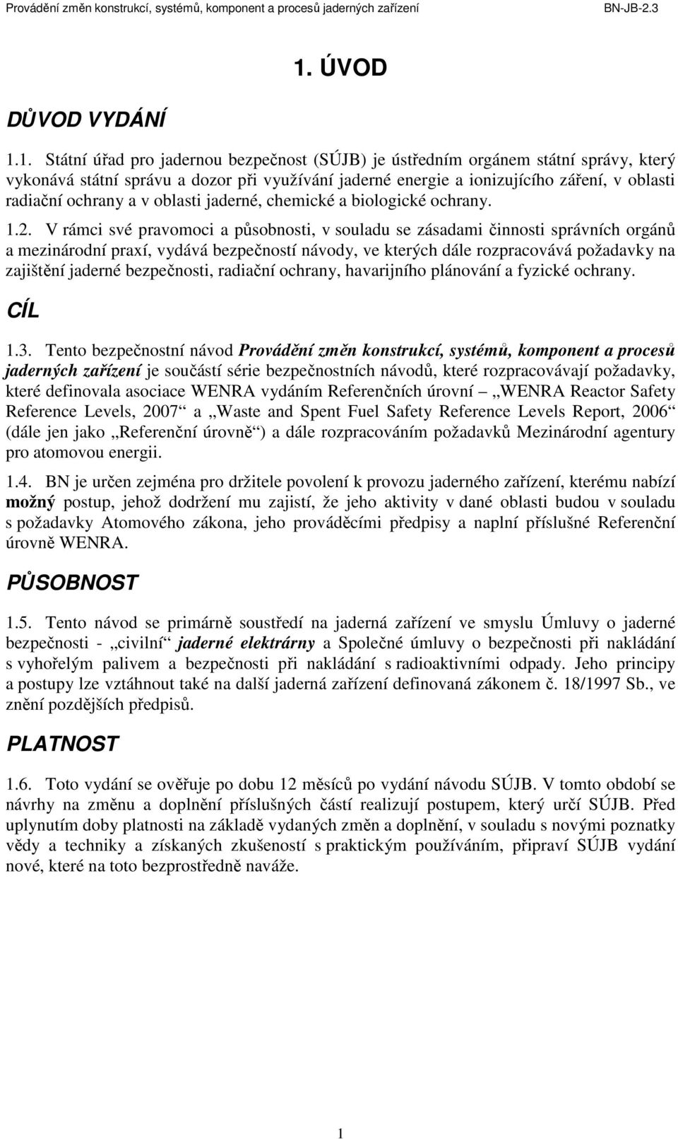 V rámci své pravomoci a působnosti, v souladu se zásadami činnosti správních orgánů a mezinárodní praxí, vydává bezpečností návody, ve kterých dále rozpracovává požadavky na zajištění jaderné