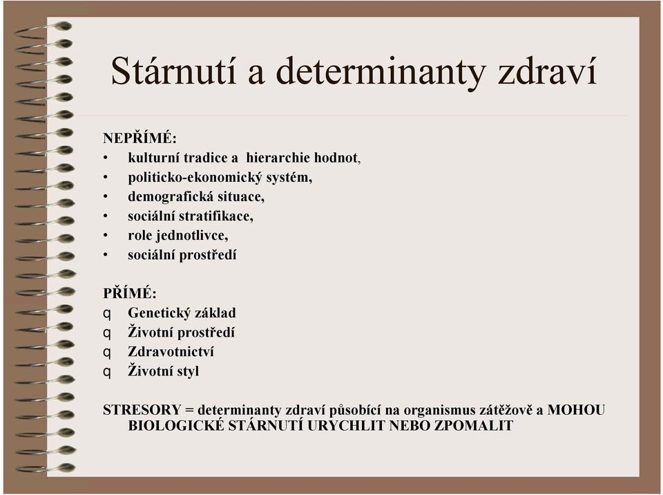 sociálníprostředí PŘÍMÉ: q Genetický základ q Životní prostředí q Zdravotnictví q Životní