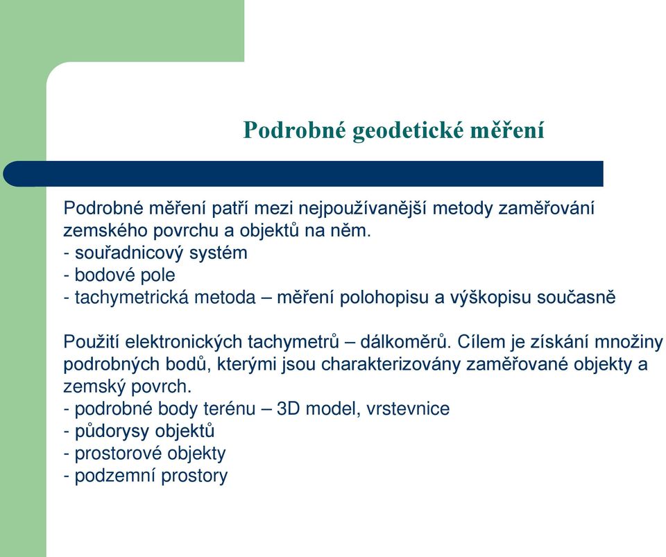 elektronických tachymetrů dálkoměrů.