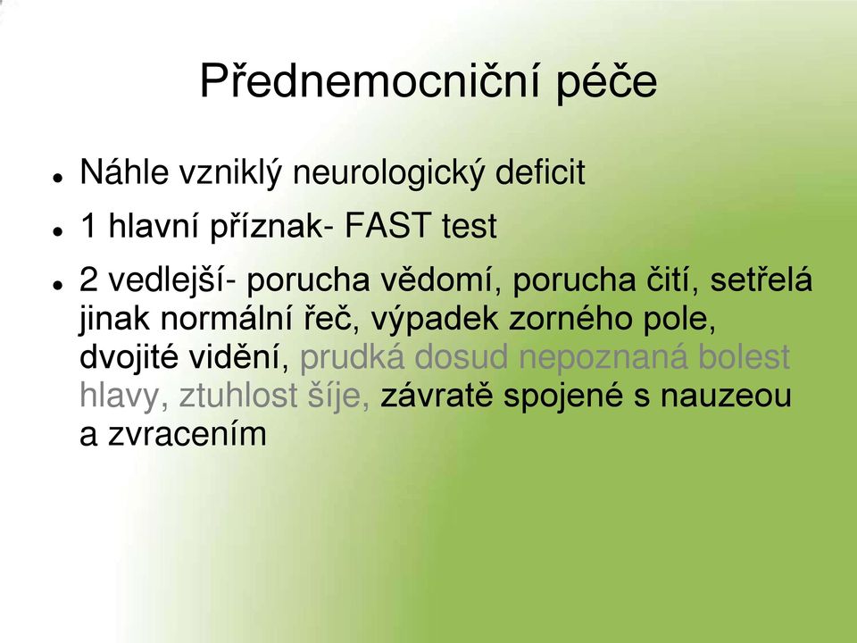 jinak normální řeč, výpadek zorného pole, dvojité vidění, prudká