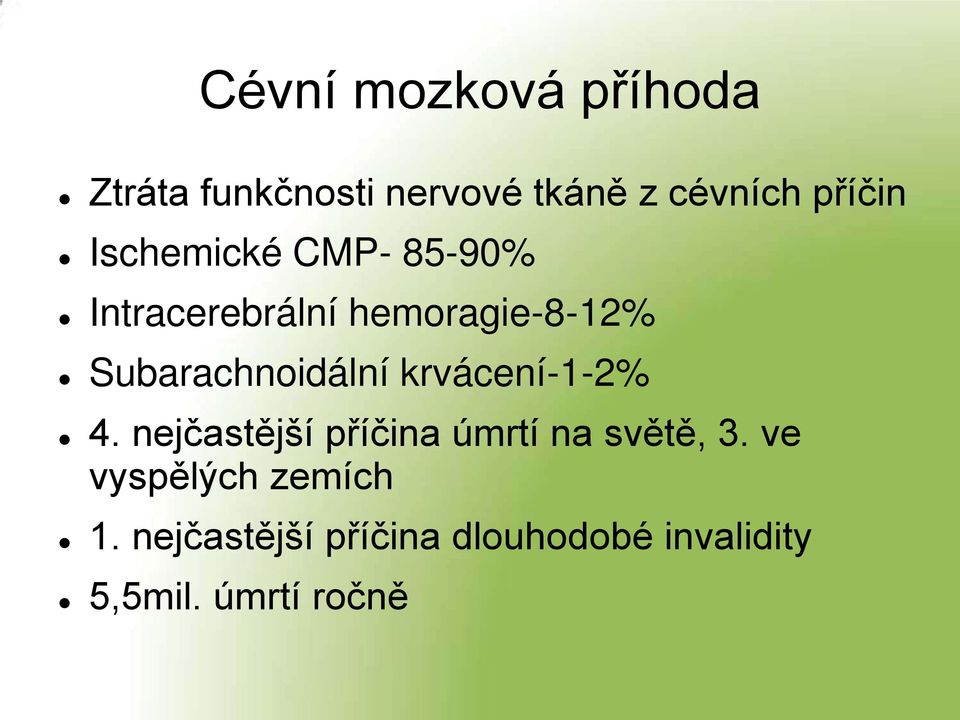 Subarachnoidální krvácení-1-2% 4.