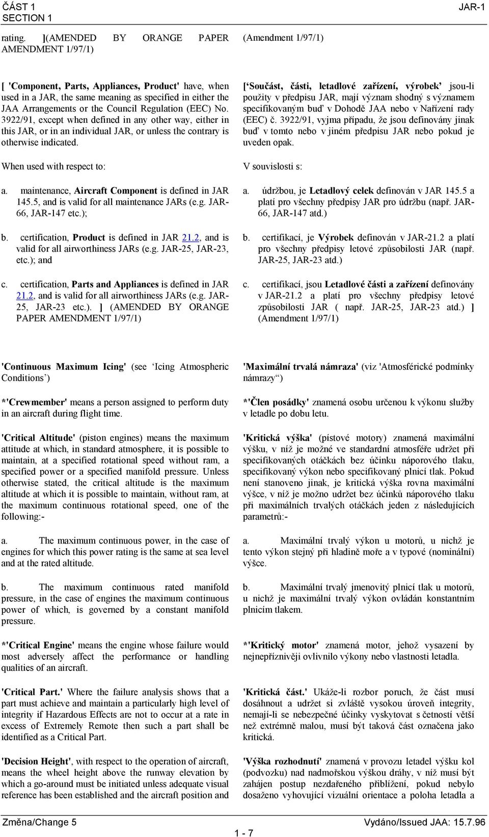 Council Regulation (EEC) No. 3922/91, except when defined in any other way, either in this JAR, or in an individual JAR, or unless the contrary is otherwise indicated. When used with respect to: a.