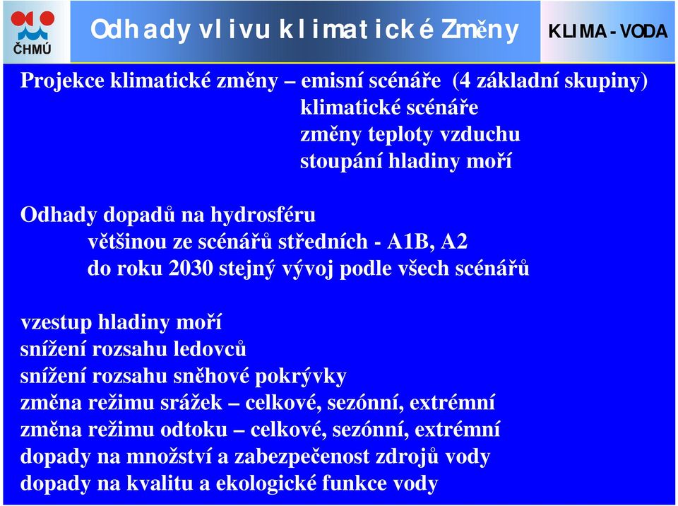 scénářů vzestup hladiny moří snížení rozsahu ledovců snížení rozsahu sněhové pokrývky změna režimu srážek celkové, sezónní, extrémní