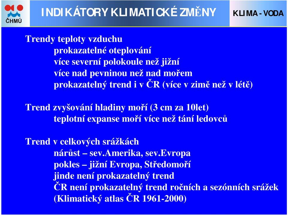 teplotní expanse moří více než tání ledovců Trend v celkových srážkách nárůst sev.amerika, sev.