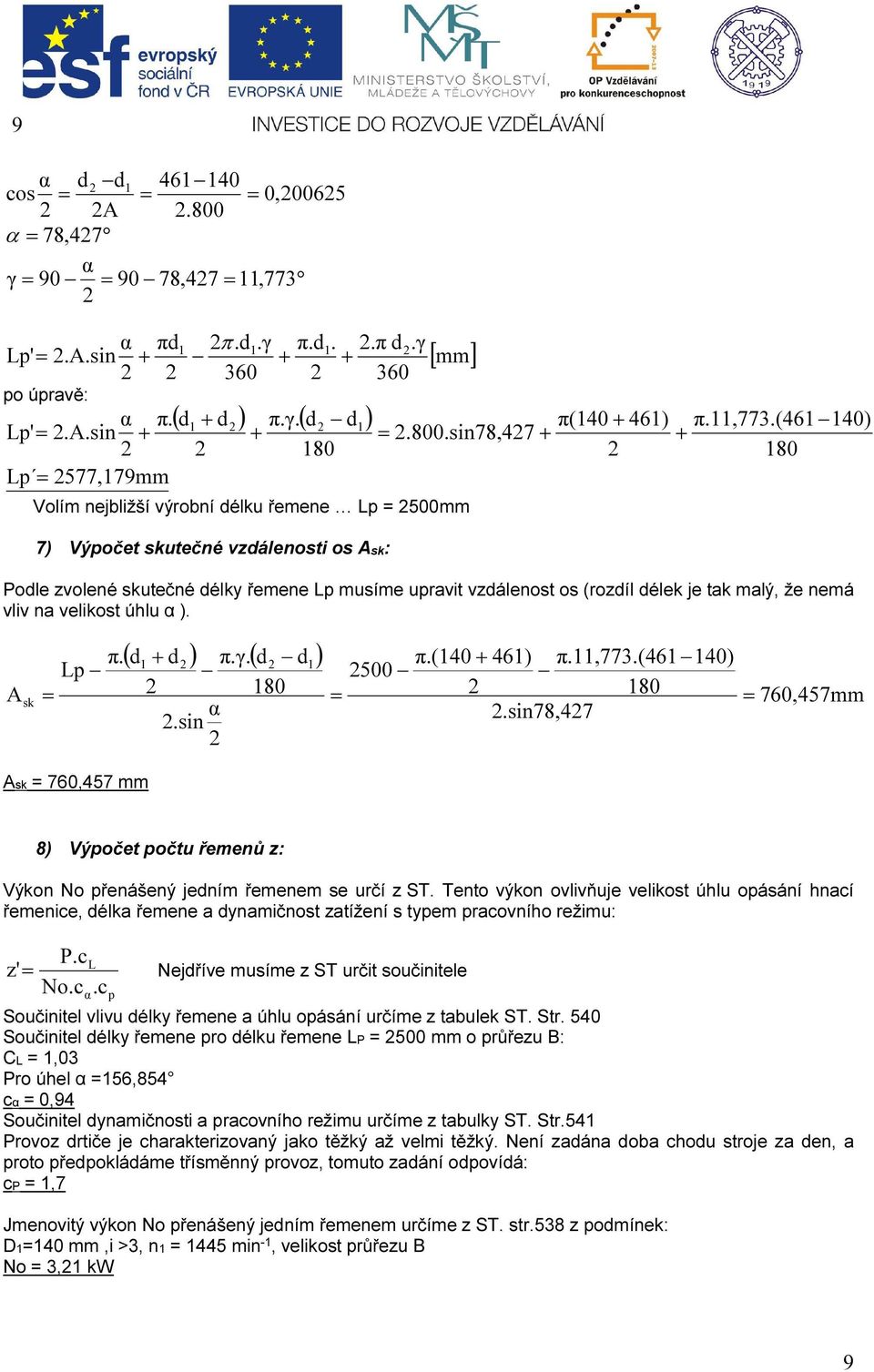 sin 80 π.(40 + 46) π.,773.(46 40) 500 80.sin78,47 sk Ask 760,457 mm 760,457mm 8) Výpočet počtu řemenů z: Výkon No přenášený jedním řemenem se určí z ST.