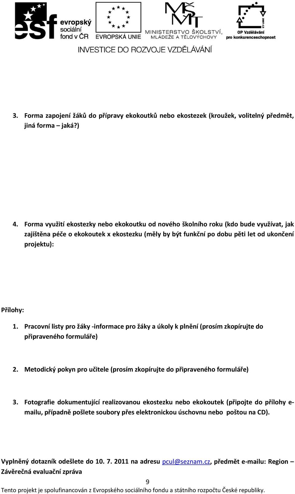 1. Pracovní listy pro žáky -informace pro žáky a úkoly k plnění (prosím zkopírujte do připraveného formuláře) 2. Metodický pokyn pro učitele (prosím zkopírujte do připraveného formuláře) 3.