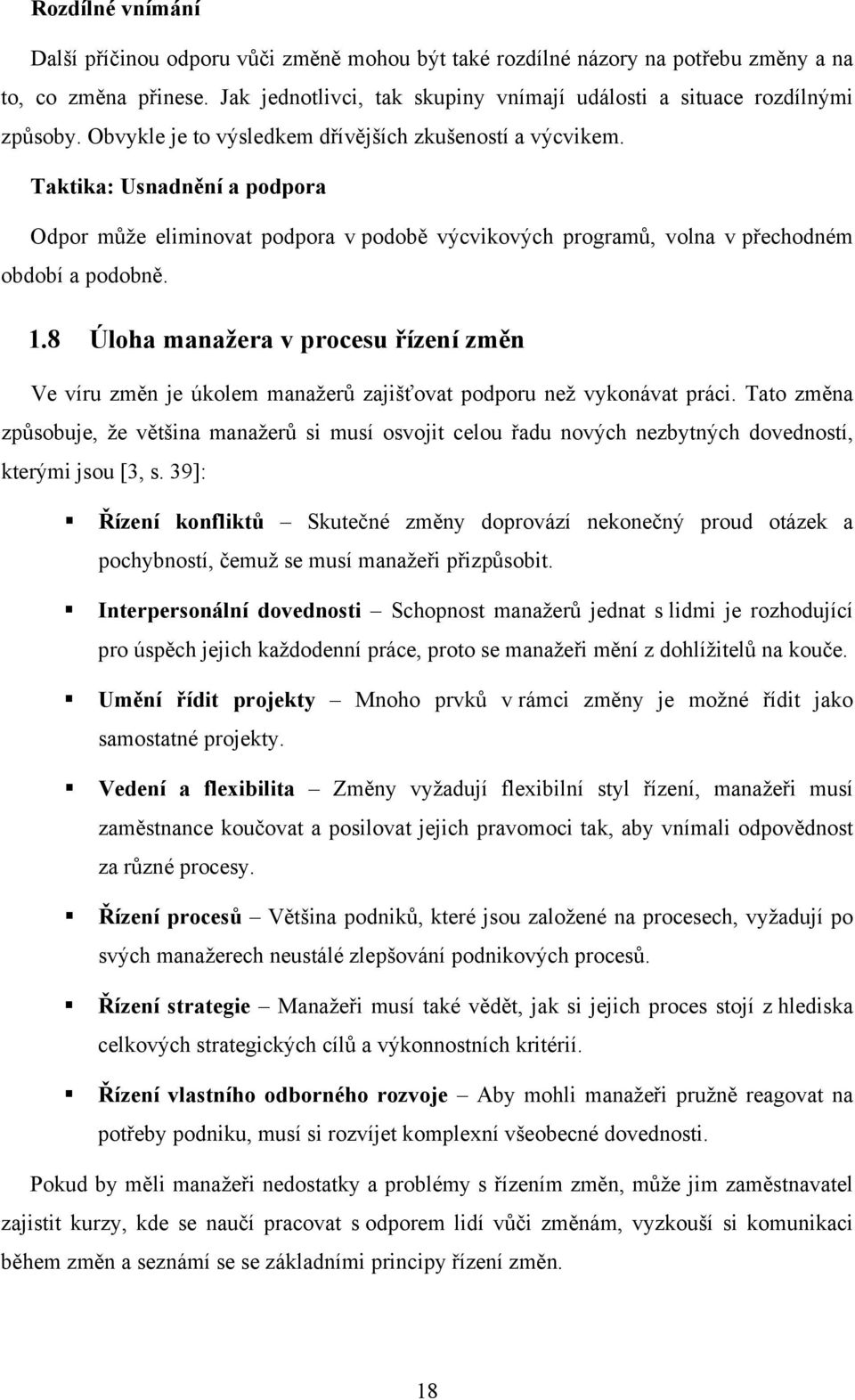 Existuje ale i třetí skupina modelů řízené změny, která je založena na nepřetržité transformaci. [11