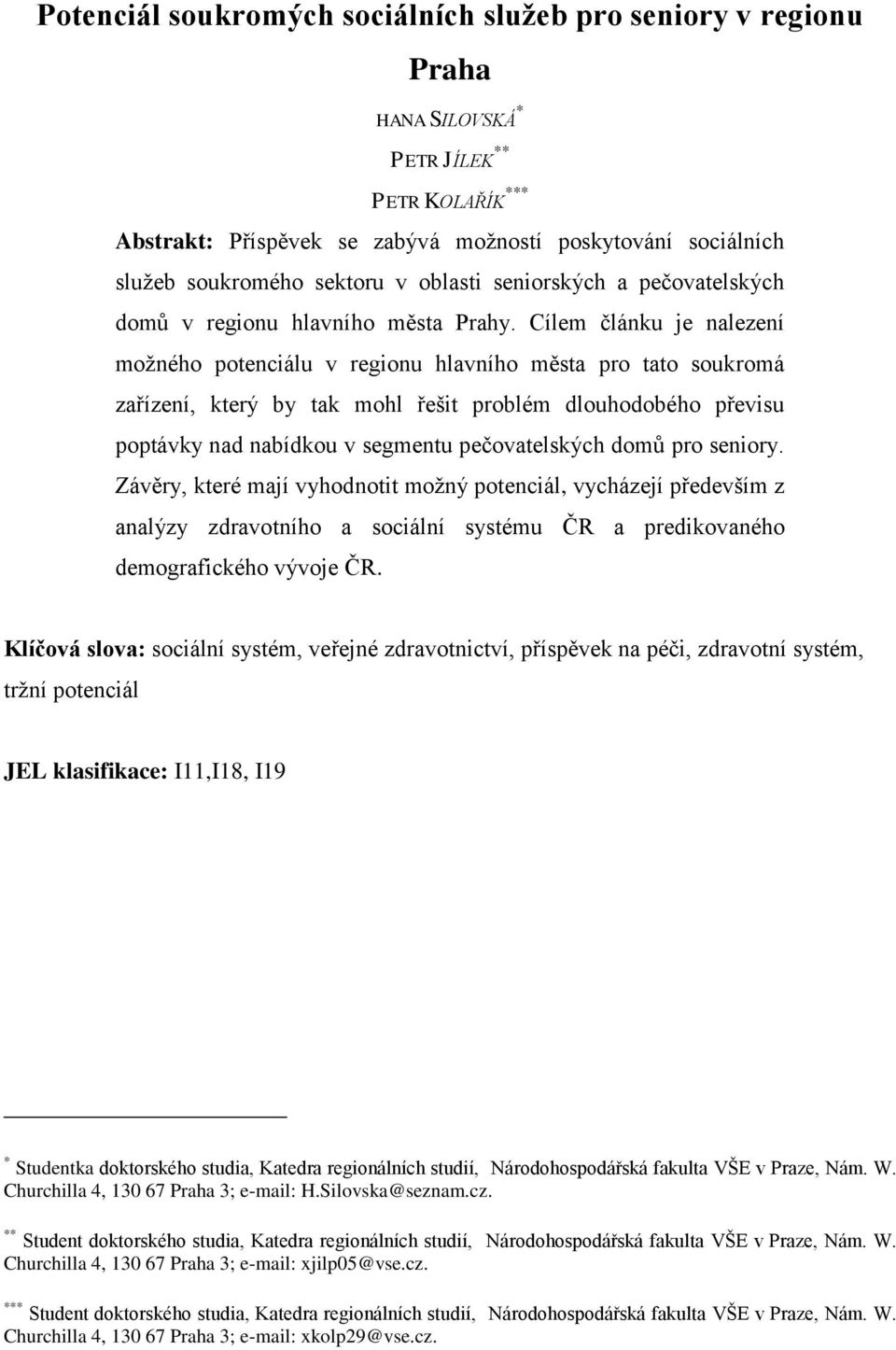 Cílem článku je nalezení možného potenciálu v regionu hlavního města pro tato soukromá zařízení, který by tak mohl řešit problém dlouhodobého převisu poptávky nad nabídkou v segmentu pečovatelských