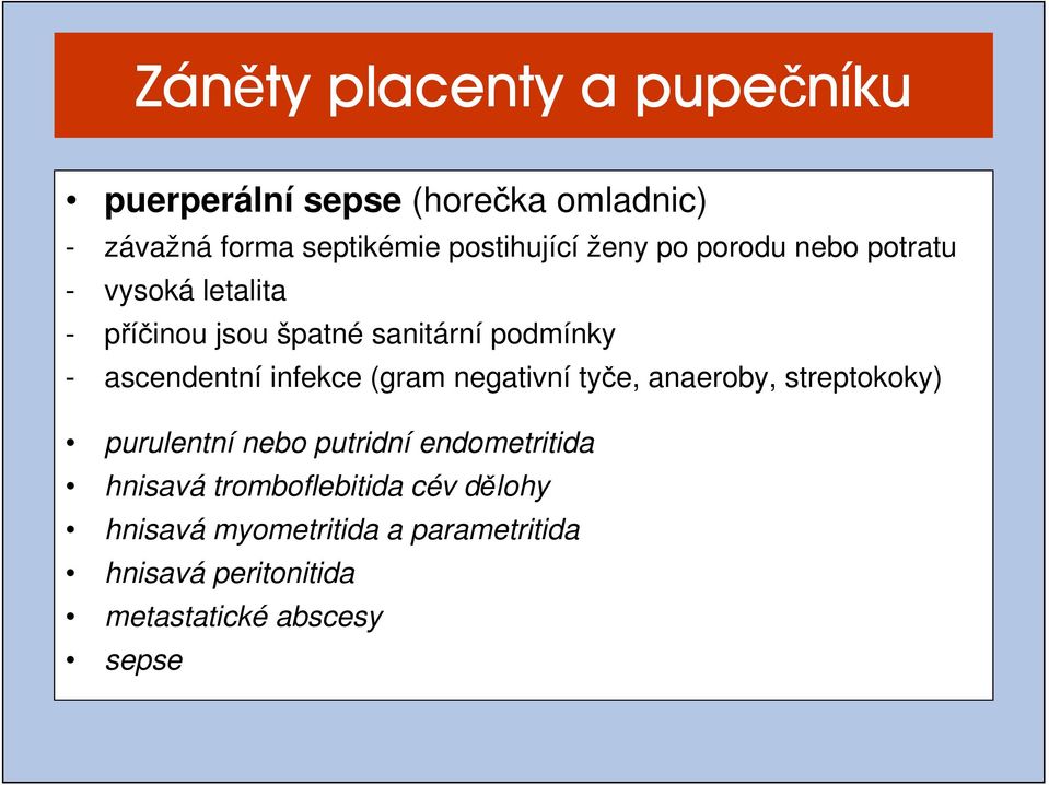 infekce (gram negativní tyče, anaeroby, streptokoky) purulentní nebo putridní endometritida hnisavá