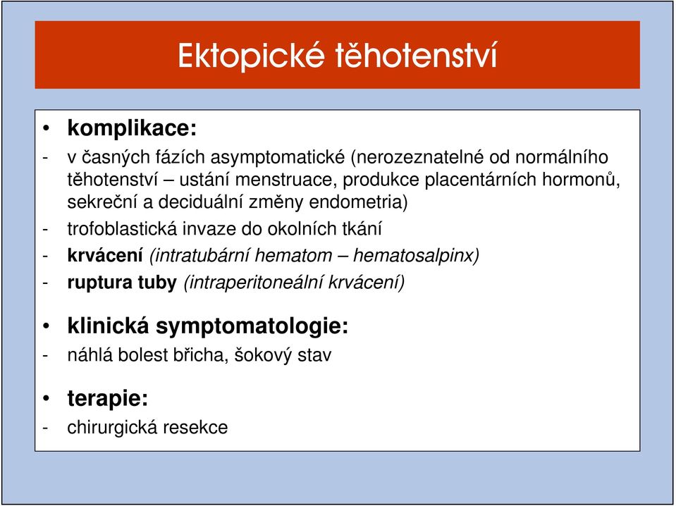 trofoblastická invaze do okolních tkání - krvácení (intratubární hematom hematosalpinx) - ruptura tuby