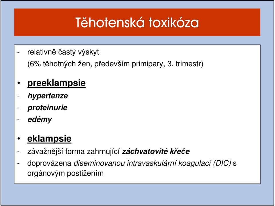 trimestr) preeklampsie - hypertenze - proteinurie - edémy eklampsie -